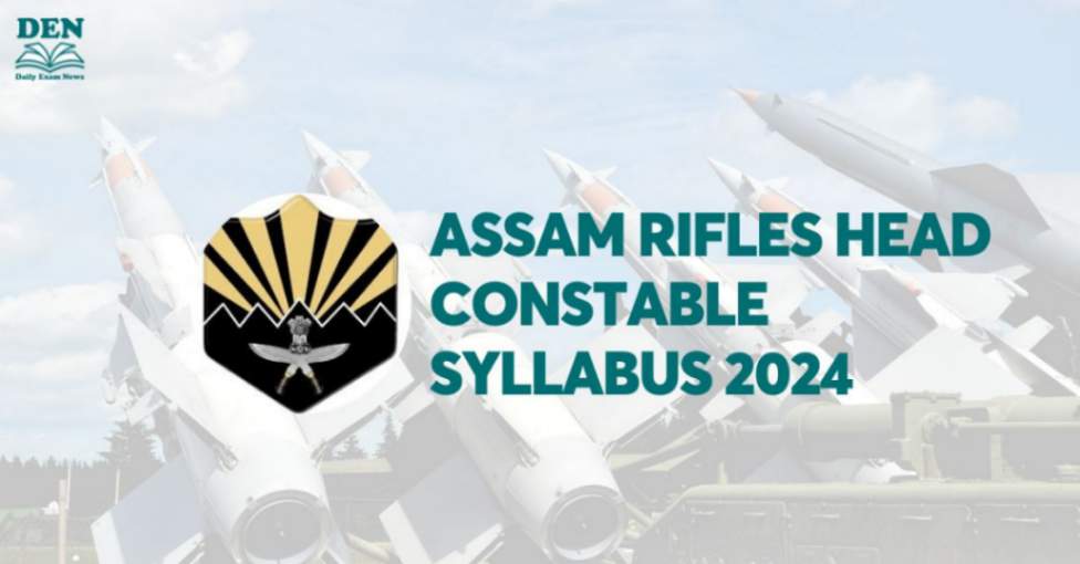Assam Rifles Head Constable Syllabus 2024, Check Exam Pattern!