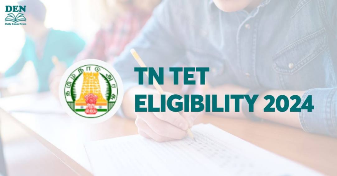 TN TET Eligibility 2024: Age Limit, Education & Nationality!