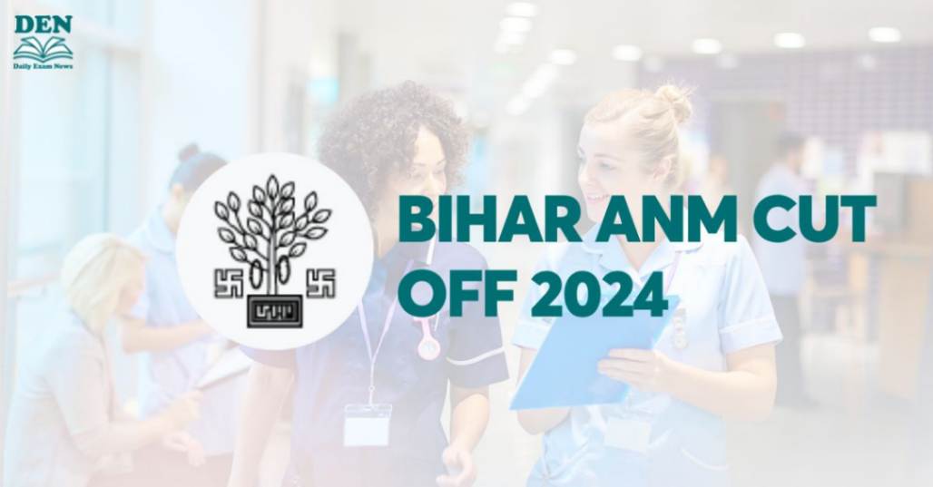 Bihar ANM Cut Off 2024, Check Expected Cut Off!