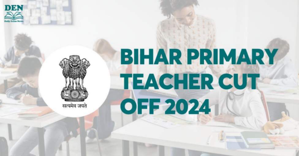 Bihar Primary Teacher Cut Off 2024, Check Expected Cut Off!