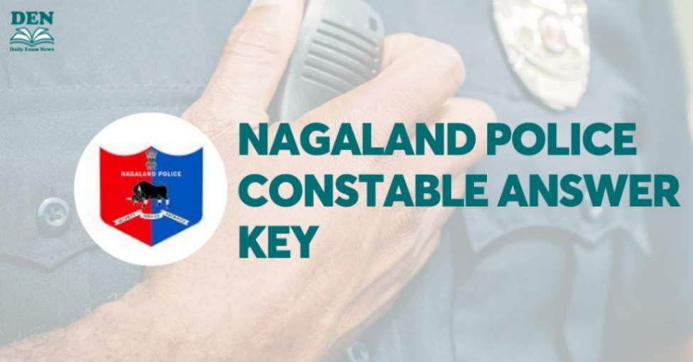 Nagaland Police Constable Answer Key 2024: Download PDF!