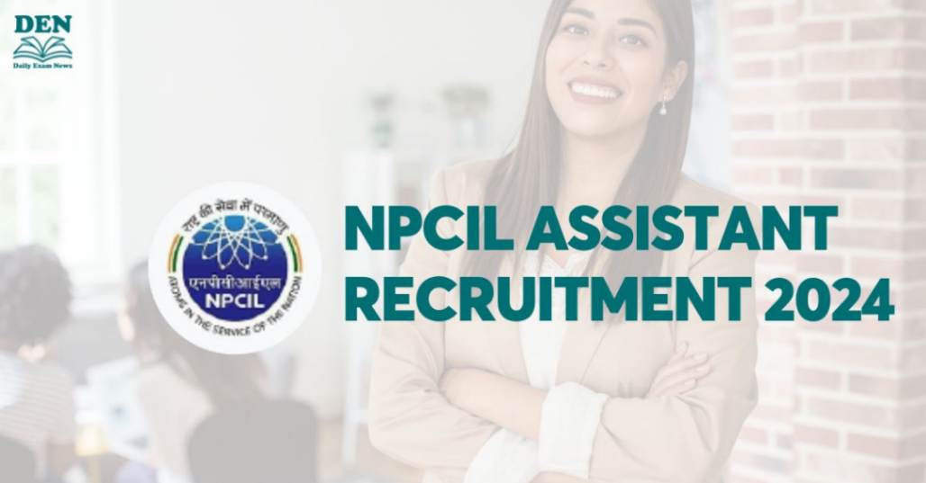 NPCIL Assistant Recruitment 2024, Apply for 58 Posts!