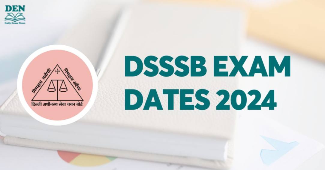 DSSSB Exam Dates 2024, Check the Schedule Now!