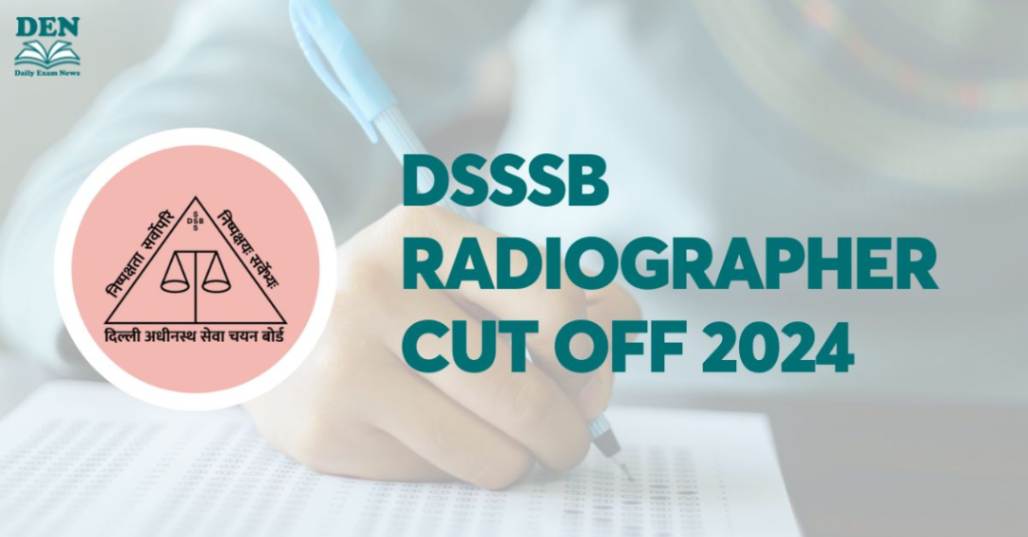 DSSSB Radiographer Cut Off 2024, Check Expected Cut Off!