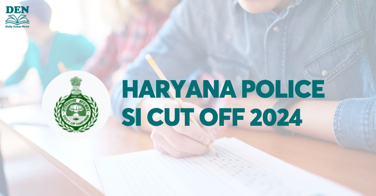 Haryana Police SI Cut Off 2024: Explore Expected Cut Off!