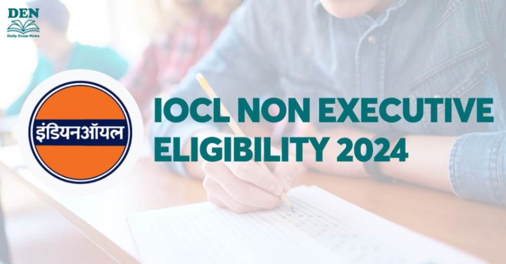 IOCL Non Executive Eligibility 2024, See Educational Qualifications Here!