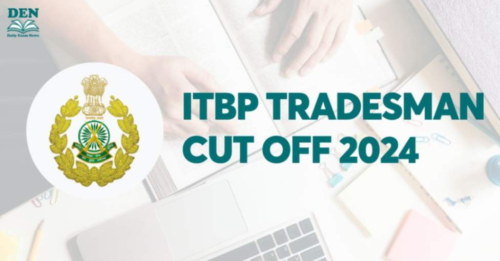 ITBP Tradesman Cut Off 2024, Check Now!