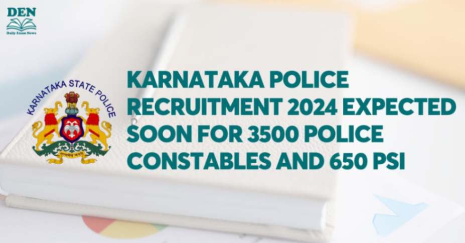 Karnataka Police Recruitment 2024 Expected Soon for 3500 Police Constables and 650 PSI