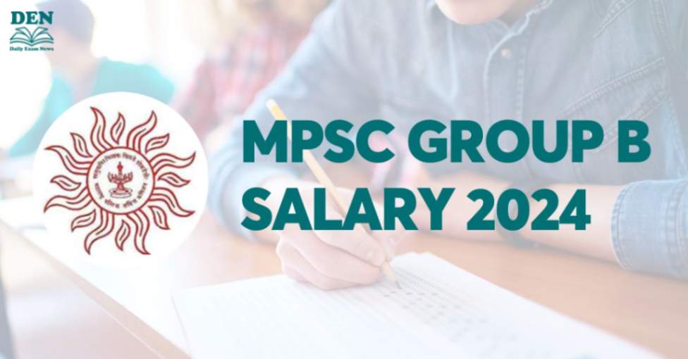 MPSC Group B Salary 2024, Check Job Growth!