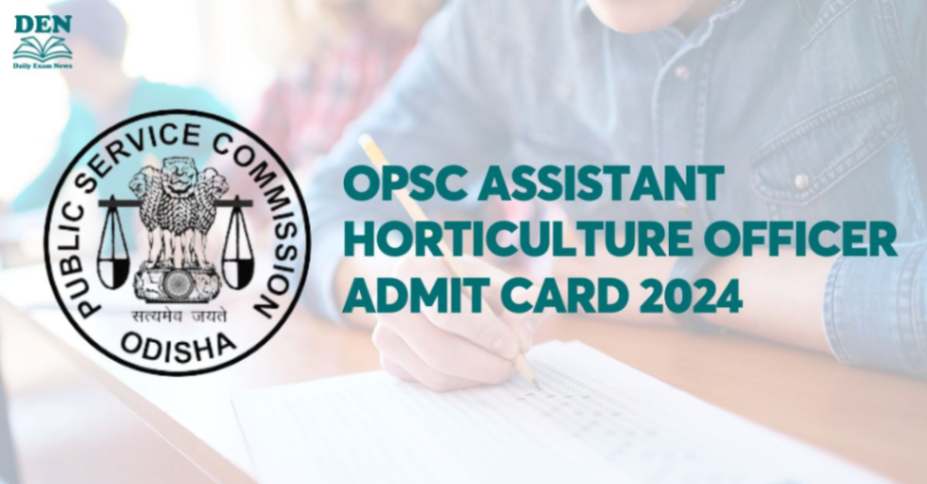 OPSC Assistant Horticulture Officer Admit Card 2024, Download!