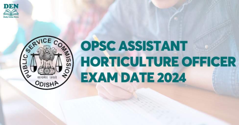 OPSC Assistant Horticulture Officer Exam Date 2024, Check Now!