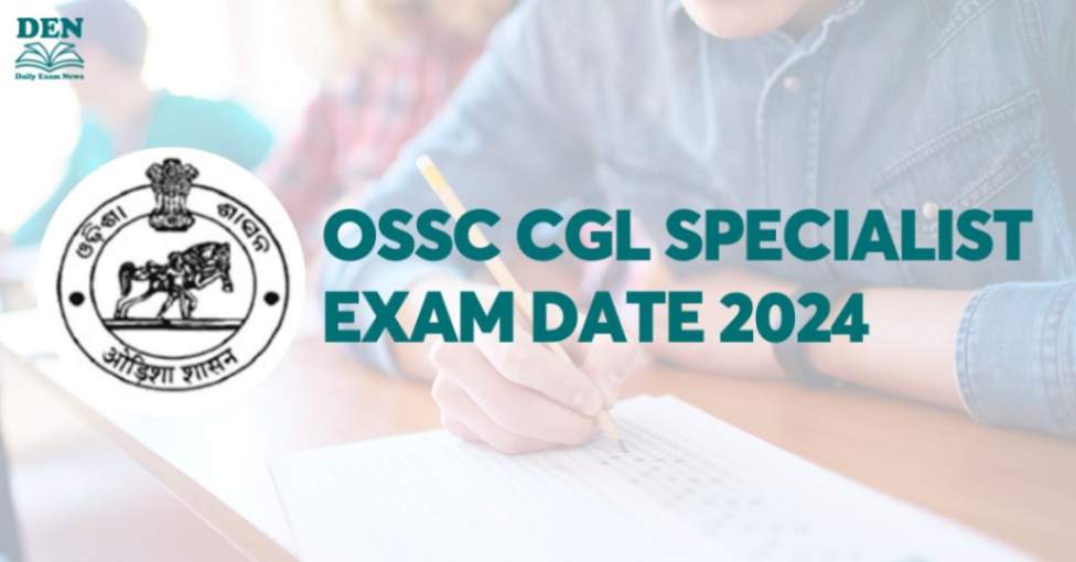 OSSC CGL Specialist Exam Date 2024, Check Exam Dates Here!