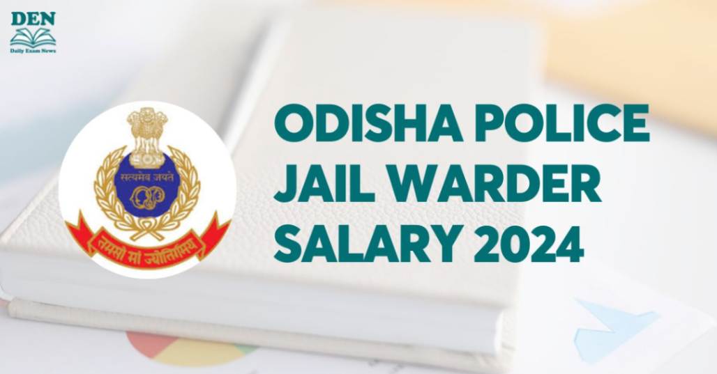 Odisha Police Jail Warder Salary 2024, Explore Allowances!