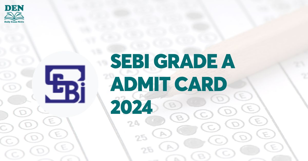 SEBI Grade A Admit Card 2024 Out, Download Here!