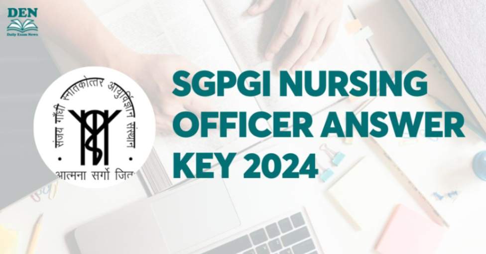 SGPGI Nursing Officer Answer Key 2024, Download Now!