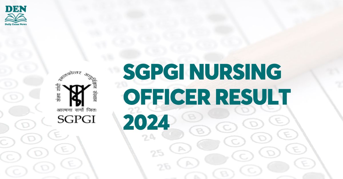 SGPGI Nursing Officer Result 2024, Download Here!
