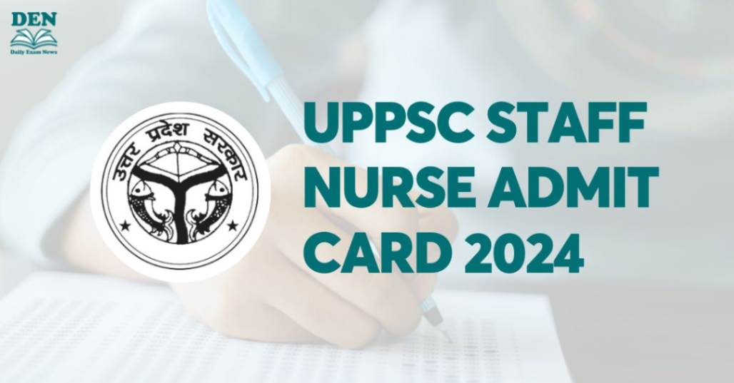 UPPSC Staff Nurse Admit Card 2024, Get the Download Link Here!