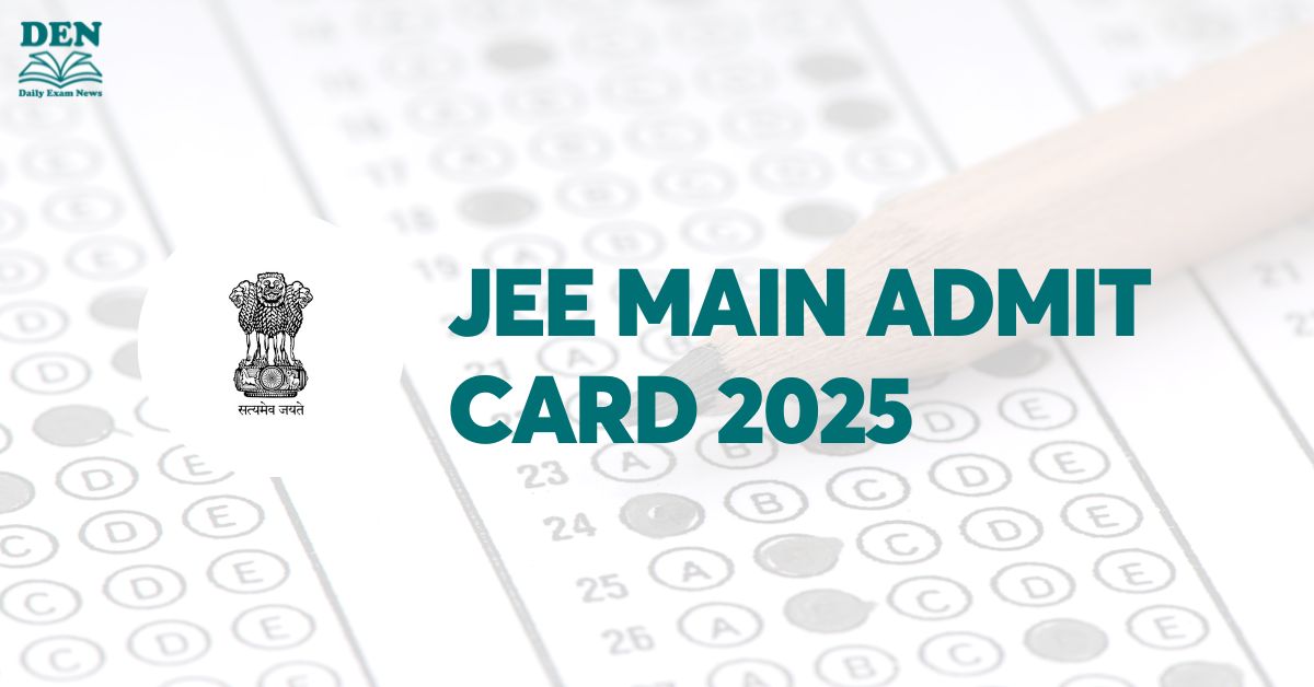 JEE Main Admit Card 2025, Download Here!