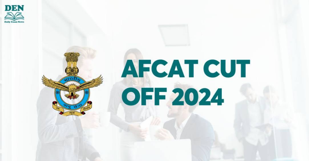 AFCAT Cut Off 2024, Check Expected Cut Off!