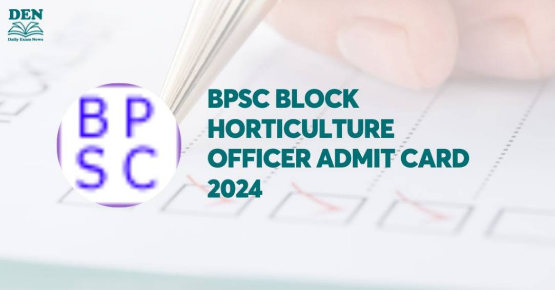 BPSC Block Horticulture Officer Admit Card 2024, Download Here!