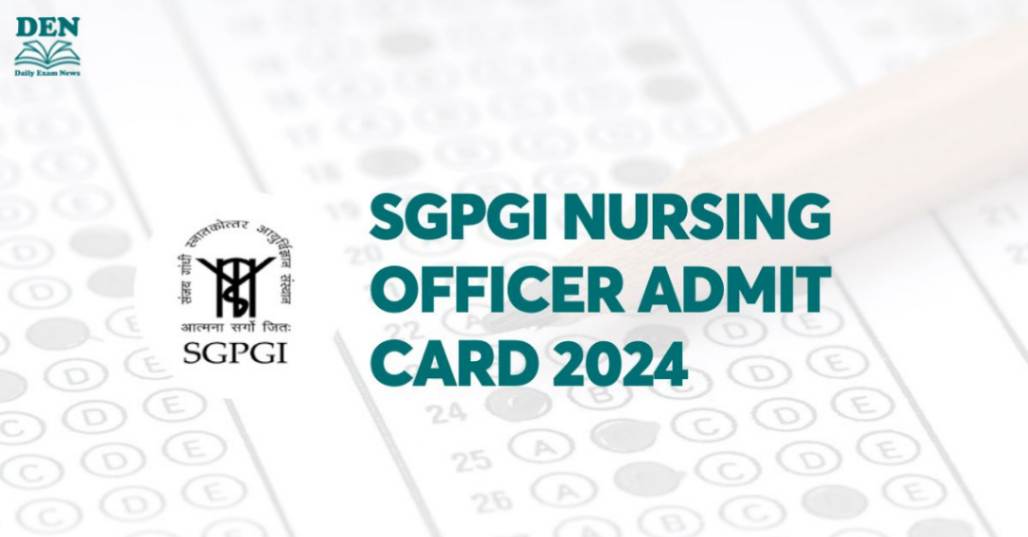 SGPGI Nursing Officer Admit Card 2024, Download Here!