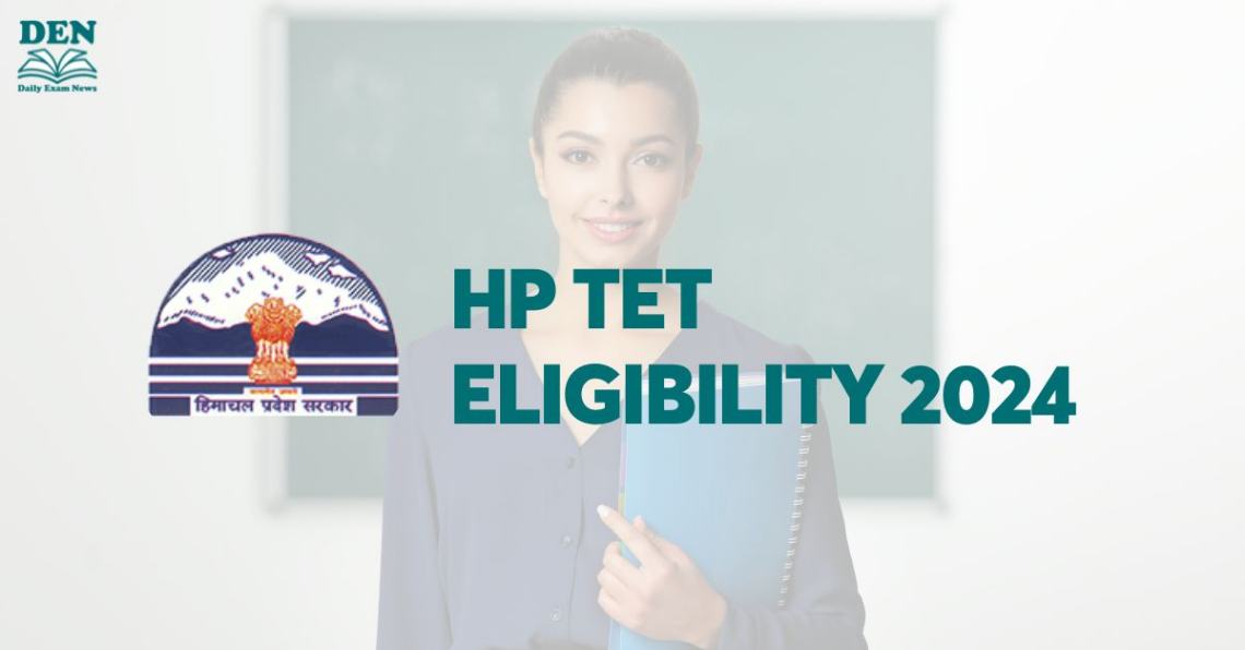 HP TET Eligibility 2024: Check Age, Education & Nationality!