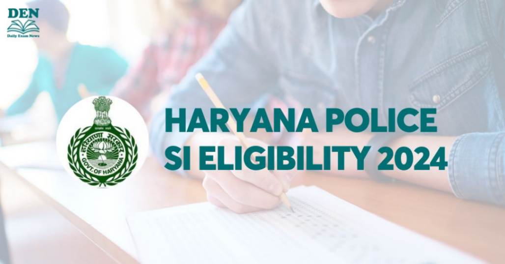 Haryana Police SI Eligibility 2024: Check Age Limit, Education & Physical Standards!