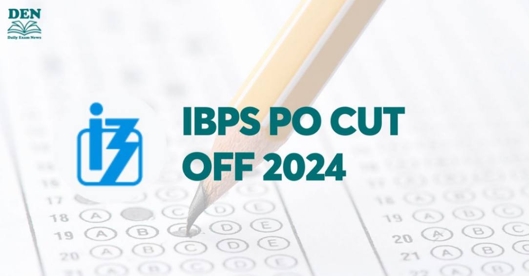 IBPS PO Cut Off 2024, Check Expected Cut Off!