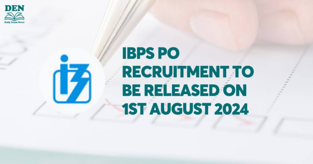 IBPS PO Recruitment To Be Released On 1st August 2024