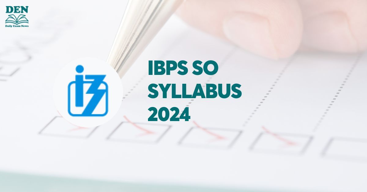 IBPS SO Syllabus 2024, Explore Exam Pattern!