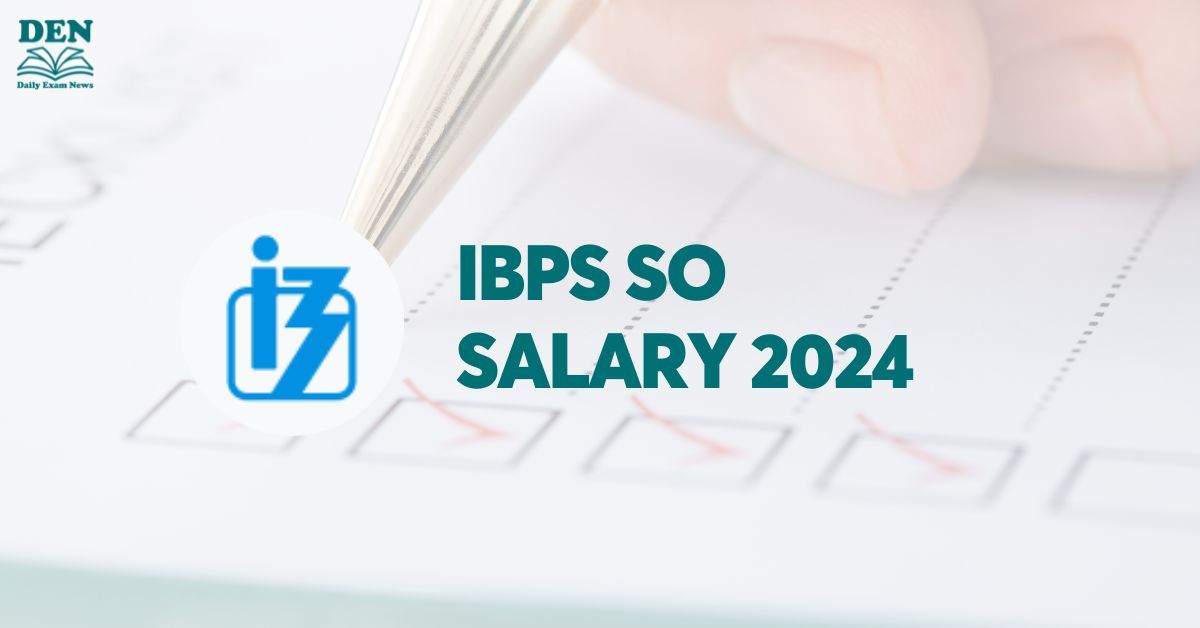 IBPS SO Salary 2024, Check In-Hand Salary & Perks!