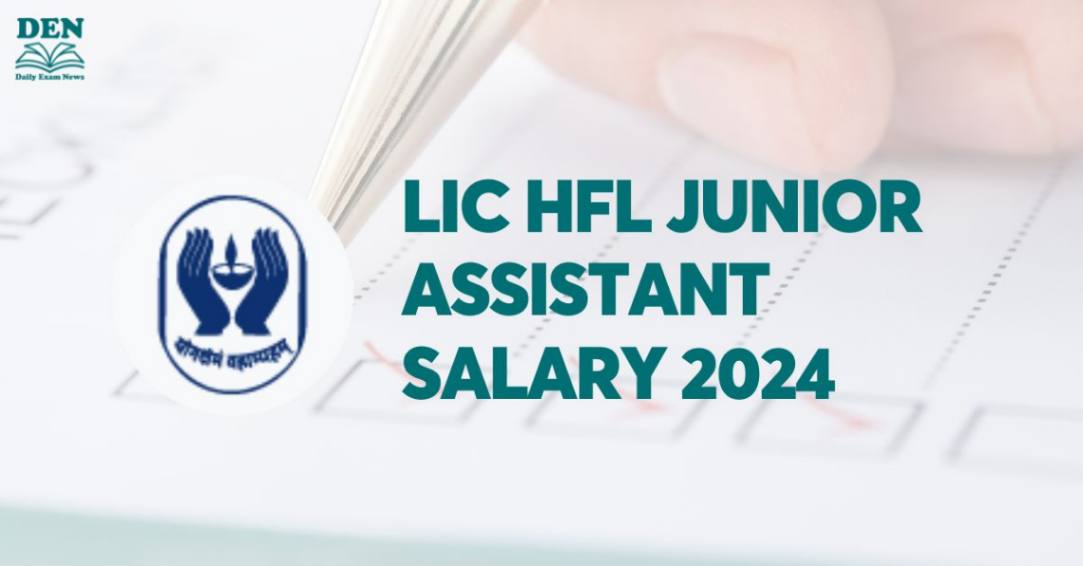 LIC HFL Junior Assistant Salary 2024, Check Job Profile & Perks!