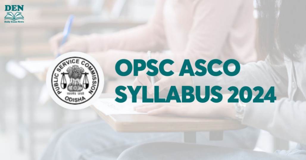 OPSC ASCO Syllabus 2024, Explore Exam Pattern!