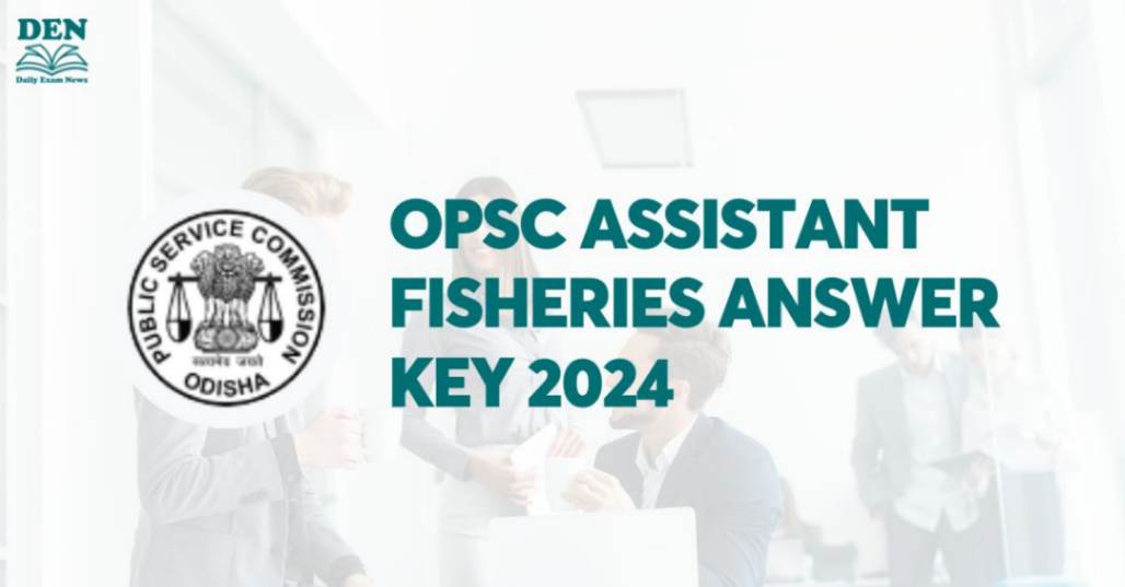 OPSC Assistant Fisheries Answer Key 2024 Out, Download Here!