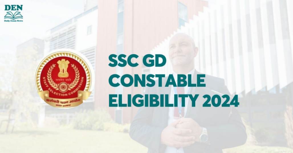 SSC GD Constable Eligibility 2024, Check Age Limit & Educational Qualification!