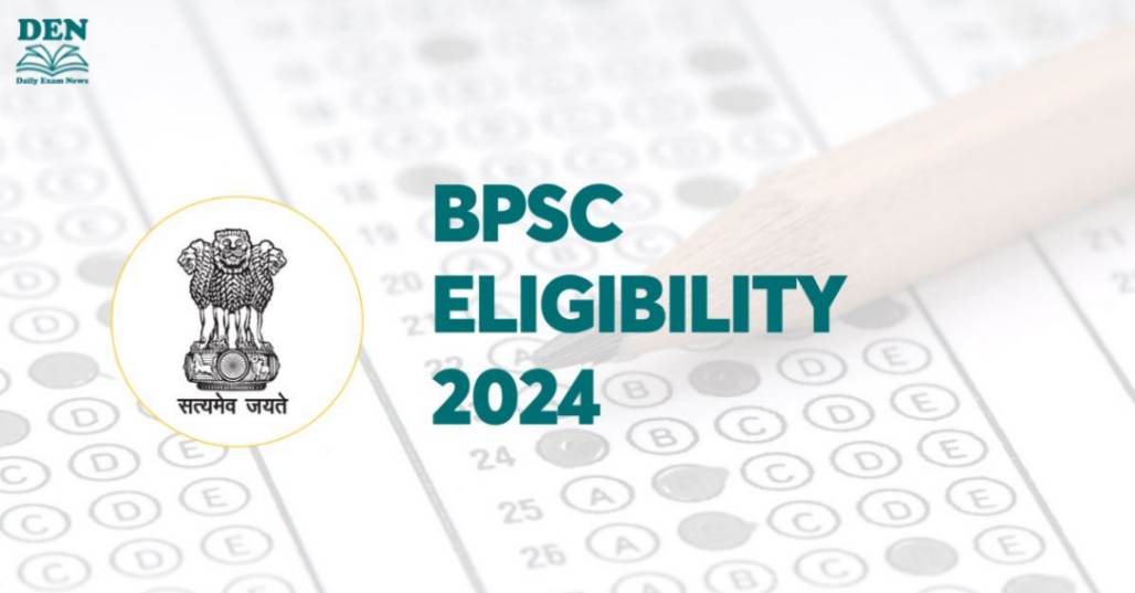 BPSC Eligibility 2024, Check Age Limit & Education!