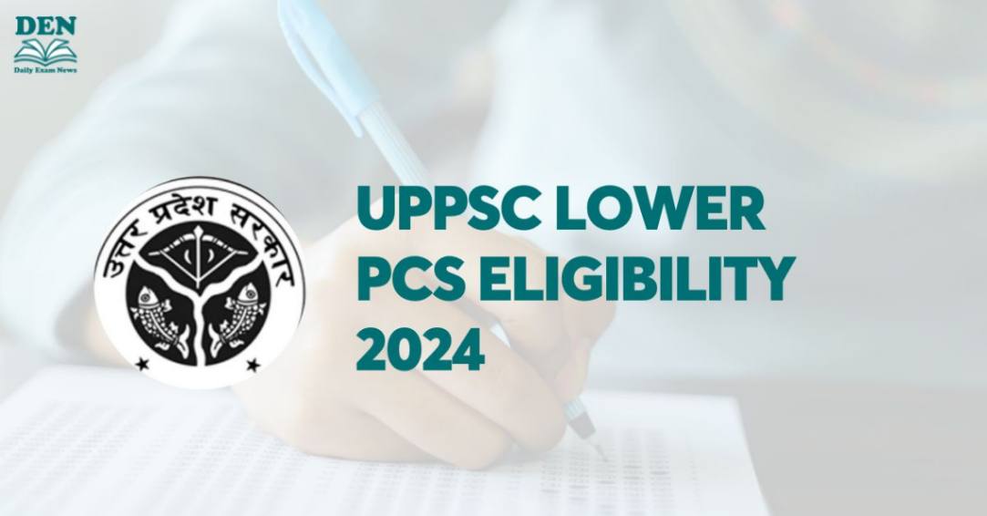 UPPSC Lower PCS Eligibility 2024, Check Age Limit & Education!