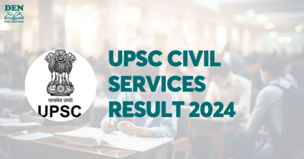 UPSC Civil Services Result 2024, Download Here!