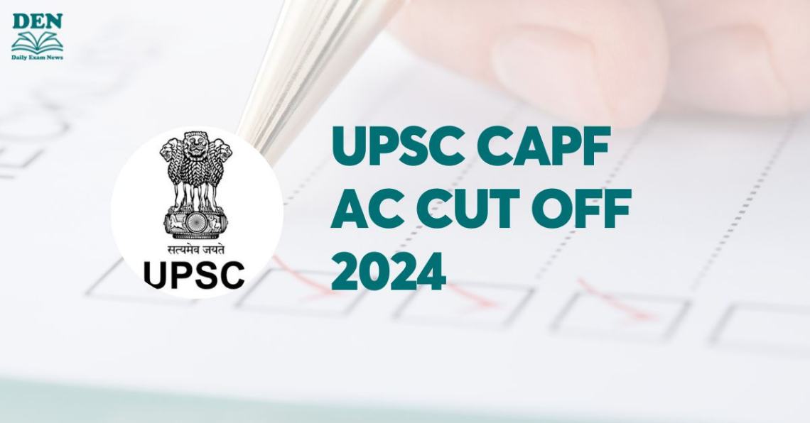 UPSC CAPF AC Cut Off 2024, Check Expected Cut Off!