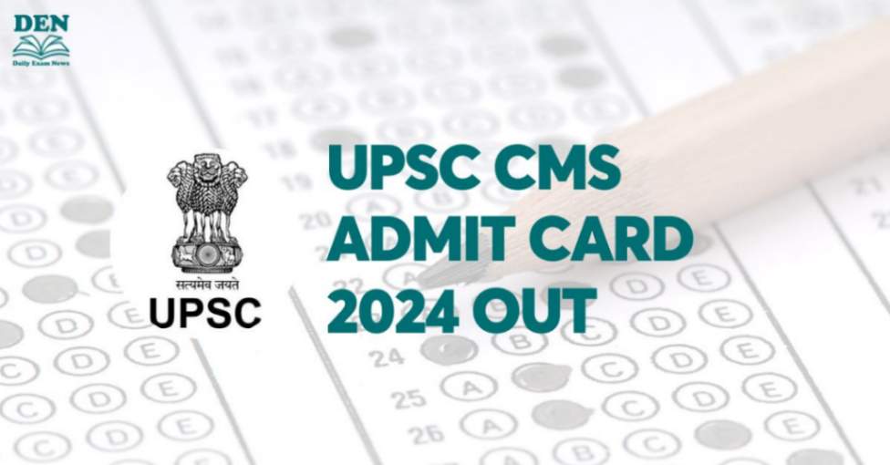 UPSC CMS Admit Card 2024 Out, Download Here!