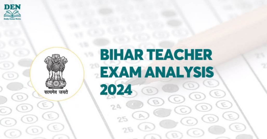 Bihar Teacher Exam Analysis 2024, Check Good Attempts & Shift Timings!