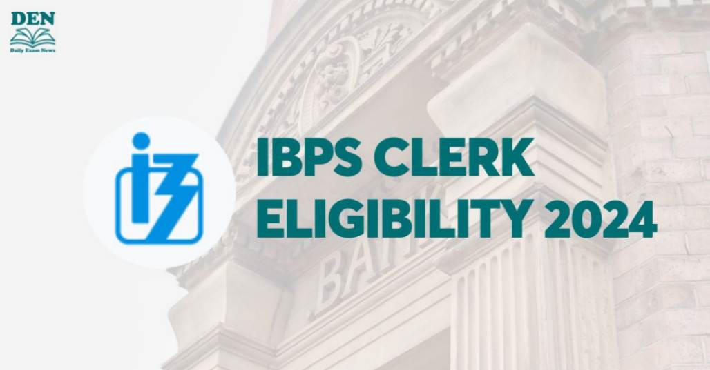 IBPS Clerk Eligibility 2024, Check Age & Education!