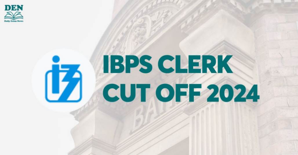 IBPS Clerk Cut Off 2024, Check Previous Cut Off!