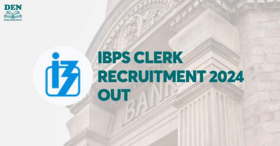 IBPS Clerk Recruitment Notification 2024 Out: Application Deadline Extended!