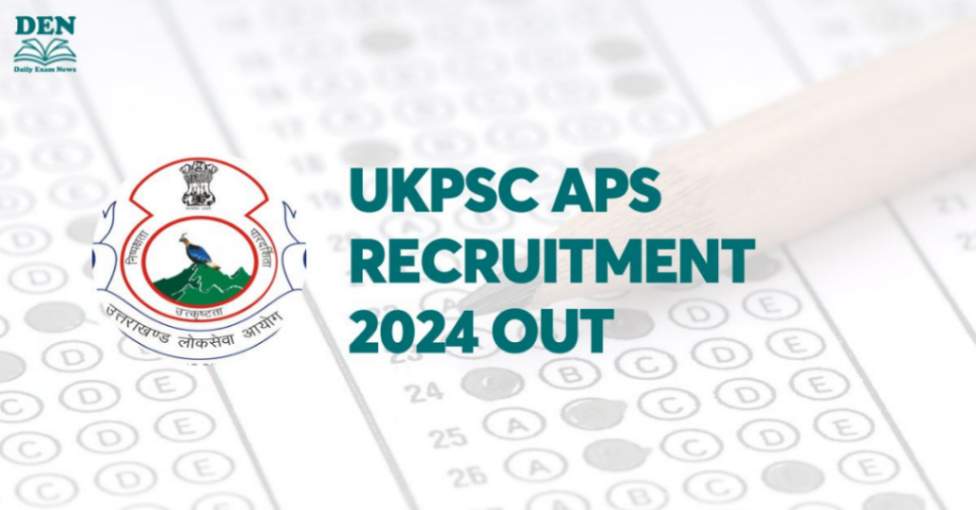 UKPSC APS Recruitment 2024 Out, Apply for 99 Vacancies!