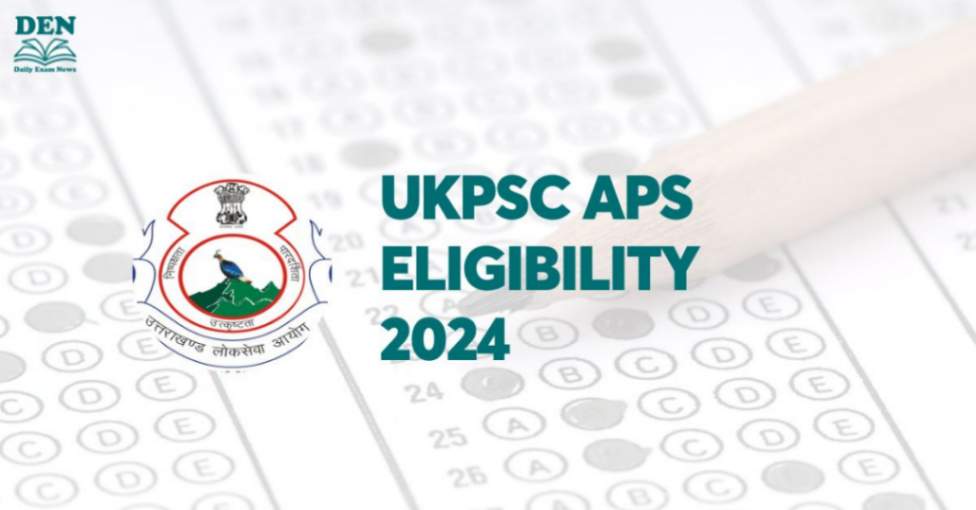 UKPSC APS Eligibility 2024, Check Age Limit & Education!