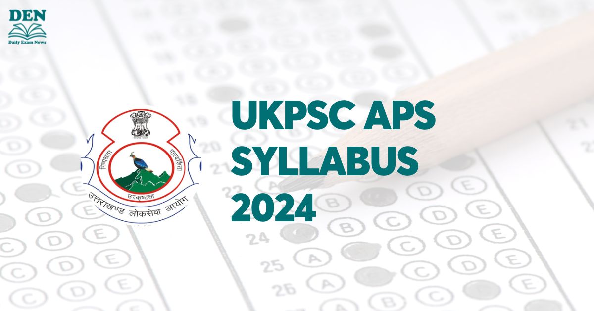 UKPSC APS Syllabus 2024, Check Exam Pattern!