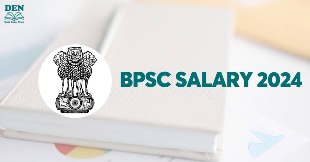 BPSC Salary 2024, Check In-Hand Salary and Allowances!