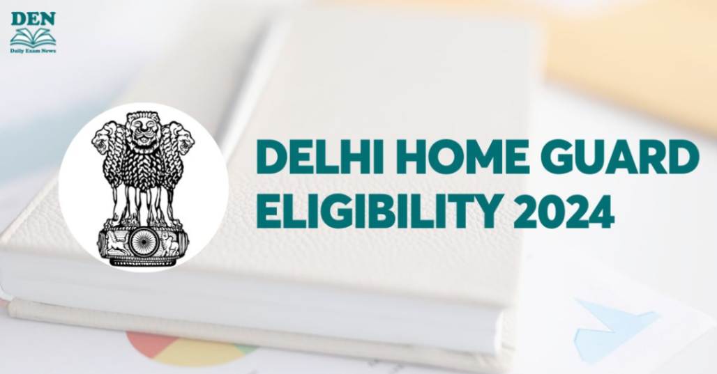 Delhi Home Guard Eligibility 2024, Check Education Qualifications!