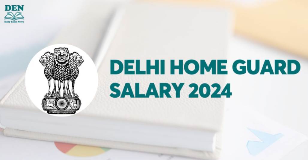 Delhi Home Guard Salary 2024: Check Allowances Here!